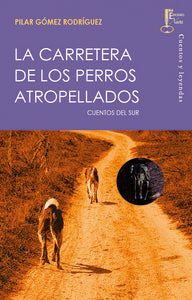 La carretera de los perros atropellados, de Gómez Rodríguez, Pilar | portada del libro