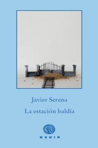 La estación baldía, de Serena, Javier | portada del libro