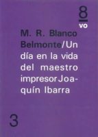 Un día en la vida del maestro impresor Joaquín Ibarra, de M. R. BLANCO BELMONTE | portada del libro