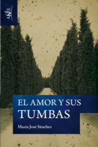 EL AMOR Y SUS TUMBAS, de MARíA JOSé SáNCHEZ | portada del libro