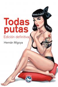 Todas putas, de Migoya, Hernán | portada del libro