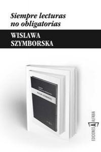 Siempre lecturas no obligatorias, de Szymborska, Wislawa | portada del libro