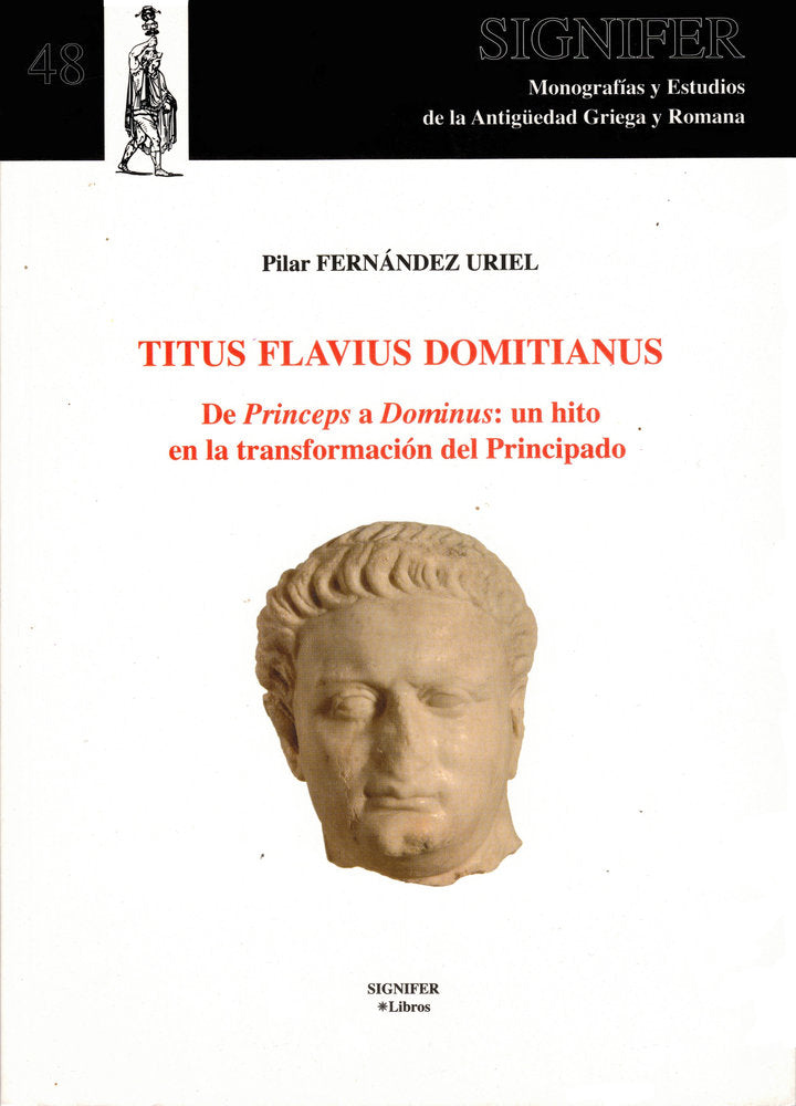 TITUS FLAVIUS DOMITIANUS. DE PRINCEPS A DOMINUS: UN HITO EN LA TRANSFORMACIÓN DEL PRINCIPADO, de Fernández Uriel, Pilar | por