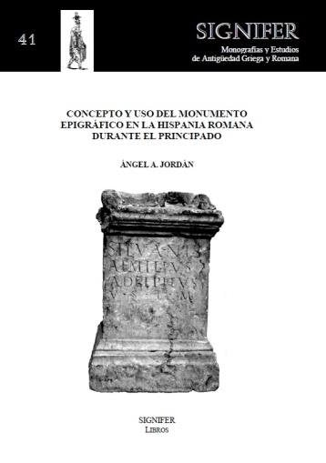 CONCEPTO Y USO DEL MONUMENTO EPIGRµFICO EN LA HISPANIA ROMANA DURANTE EL PRINCIPADO, de A. Jordán, Ángel | portada del libro