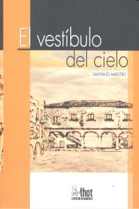 El vestibulo del cielo, de MAESTRO,SANTIAGO | portada del libro