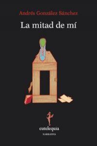 La mitad de mí, de González Sánchez, Andrés González Sánchez | portada del libro