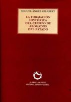 LA FORMACION HISTORICA DEL CUERPO DE ABOGADOS DEL ESTADO, de MIGUEL ANGEL GILABERT | portada del libro