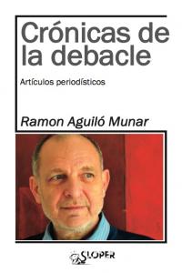CRÓNICAS DE LA DEBACLE, de AGUILÓ MUNAR, RAMON | portada del libro