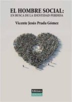 EL HOMBRE SOCIAL: EN BUSCA DE LA IDENTIDAD PERDIDA, de VICENTE JESUS PRADA GOMEZ | portada del libro