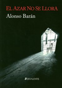 El azar no se llora, de BARAN,ALONSO | portada del libro