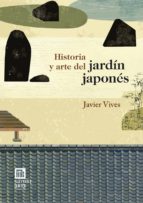 HISTORIA Y ARTE DEL JARDIN JAPONES, de Javier Vives | portada del libro