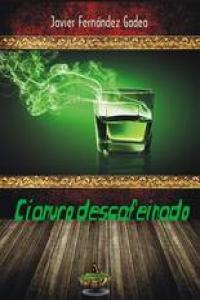 Cianuro descafeinado, de FERNáNDEZ GADEA, JAVIER | portada del libro