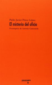 MISTERIO DEL OFICIO:FRONTISPICIO DE ANTONIO GAMONEDA, de PEREZ LOPEZ | portada del libro
