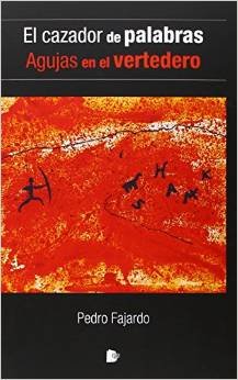 CAZADOR DE PALABRAS /AGUJAS EN EL VERTEDERO, EL, de FAJARDO MORENO | portada del libro
