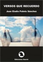 Versos que recuerdo, de JUAN ELADIO PALMIS SANCHEZ | portada del libro