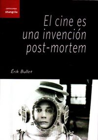 El cine es una invención post-mortem, de Bullot, Érik | portada del libro
