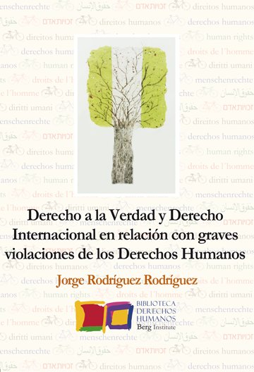 Derecho a la Verdad y Derecho Internacional en relación con graves violaciones de los Derechos Human, de Rodríguez Rodríguez,
