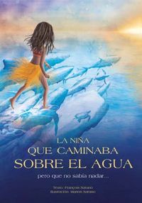 La niña que caminaba sobre el agua pero que no sabía nadar..., de Sarano, François | portada del libro