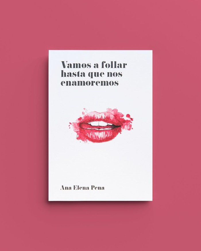 Vamos a follar hasta que nos enamoremos, de Pena, Ana Elena | portada del libro