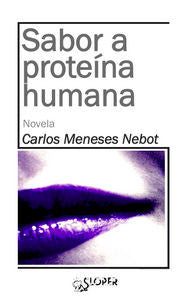 Sabor a proteína humana, de Meneses Nebot, Carlos | portada del libro