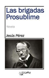 Las Brigadas Prosublime, de Pérez Caballero, Jesús | portada del libro
