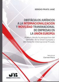 Obstáculos jurídicos a la internacionalización y movilidad transnacional de empresas en la Unión Eur, de Prats Jané, Sergio |