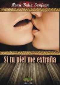 Si tu piel me extraña, de Balsa Sanjuan | portada del libro