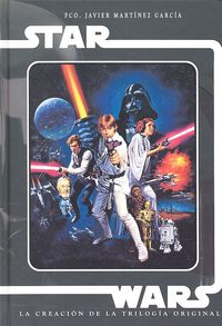 Star wars. La creación de la trilog¡a original, de MARTINES GARCIA, FRANCISCO JAVIER | portada del libro
