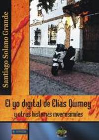 El yo digital de Elías Quimey y otras historias inverosímiles, de Solano Grande | portada del libro