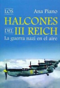 Los halcones del III Reich, de PIANO, ANA | portada del libro