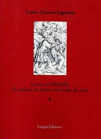 Contra la bibliofilia, de Clavería Laguarda, Carlos | portada del libro