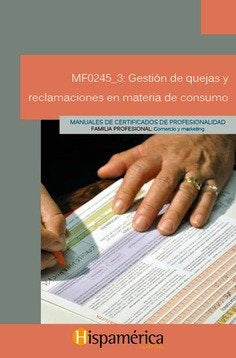 MF0245_3 GESTION DE QUEJAS Y RECLAMACIONES EN MATERIA DE CONSUMO, de AA.VV. | portada del libro