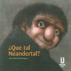 ¿Qué tal Neandertal?, de JOSE MARIA DOMINGUEZ | portada del libro