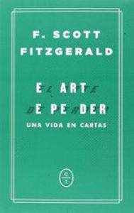 EL ARTE DE PERDER. Una vida en cartas, de FITZGERALD, FRANCIS SCOTT | portada del libro