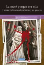 LA MATE PORQUE ERA MIA Y OTRAS VIOLENCIAS DOMESTICAS Y DE GE, de JOSE RAMON SAIZ VIADERO | portada del libro