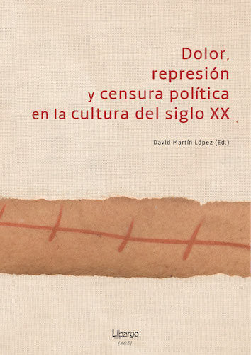 Dolor, represión y censura política en la cultura del siglo XX, de Martín López, David | portada del libro