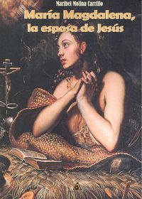 María Magdalena, la esposa de Jesús, de Molina Carrillo | portada del libro