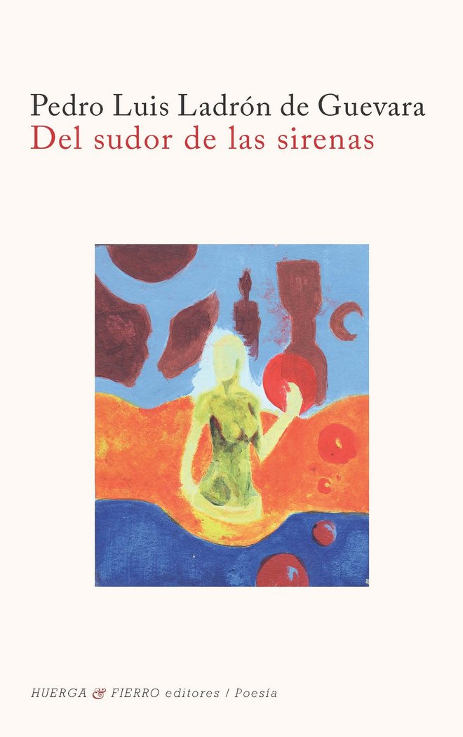 Del sudor de las sirenas, de Ladrón de Guevara, Pedro Luis | portada del libro