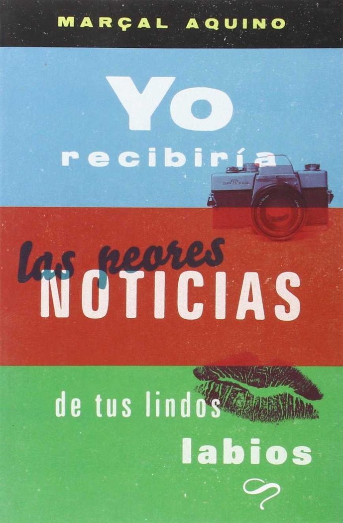 Yo recibiría las peores noticias de tus lindos labios, de Aquino, Marçal | portada del libro