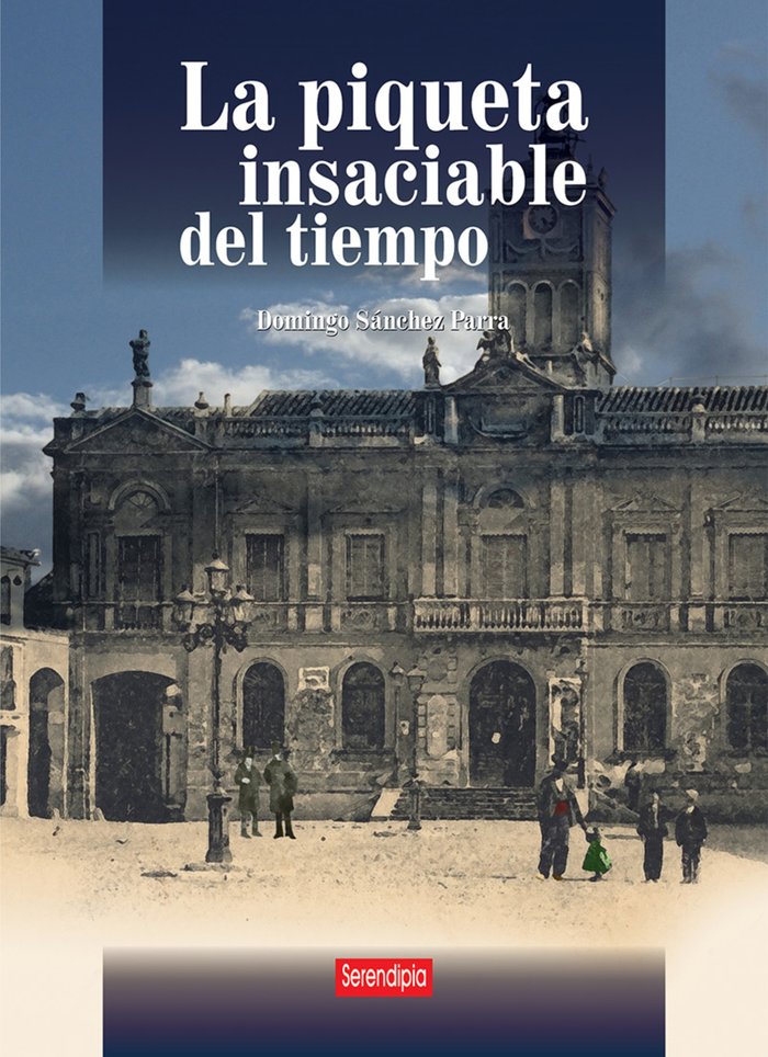 La piqueta insaciable del tiempo, de SÁNCHEZ PARRA, DOMINGO | portada del libro