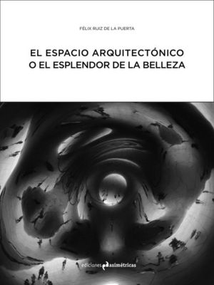 El espacio arquitectónico o el esplendor de la belleza, de Ruiz de la Puerta, Félix | portada del libro