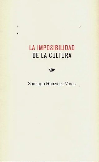 IMPOSIBILIDAD DE LA CULTURA, LA, de González-Varas Ibáñez | portada del libro