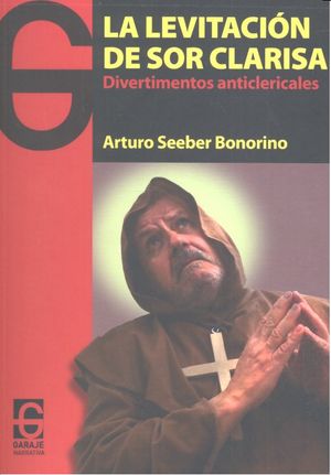 La levitación de sor Clarisa, de SEEBER BONORINO, ARTURO | portada del libro