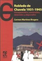 Robledo de Chavela 1931 - 1945, de CARMEN MARTINEZ BRUGERA | portada del libro