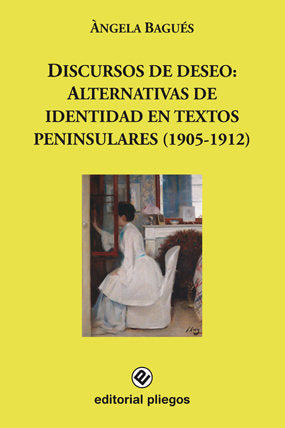 Discursos de deseo: Alternativas de textos peninsulares (1905-1912), de Bagués, Àngela | portada del libro