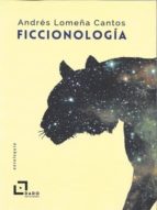 FICCIONOLOGIA, de ANDRES LOMEÑA CANTOS | portada del libro