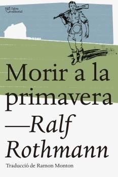 Morir a la primavera, de Rothman, Ralf | portada del libro