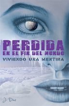 Perdida en el fin del mundo. Primera Parte. Viviendo una mentira, de JONATAN DIEZ DIEZ | portada del libro