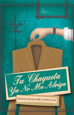 TU CHAQUETA YA NO ME ABRIGA, de Migueláñez González, Mario | portada del libro