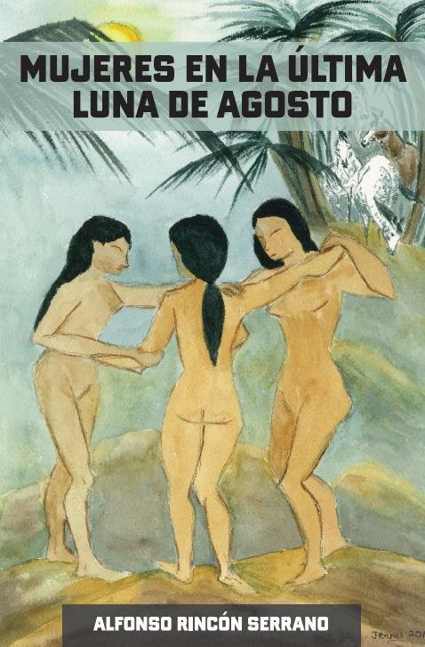 Mujeres en la última luna de agosto, de Rincón Serrano, Alfonso | portada del libro